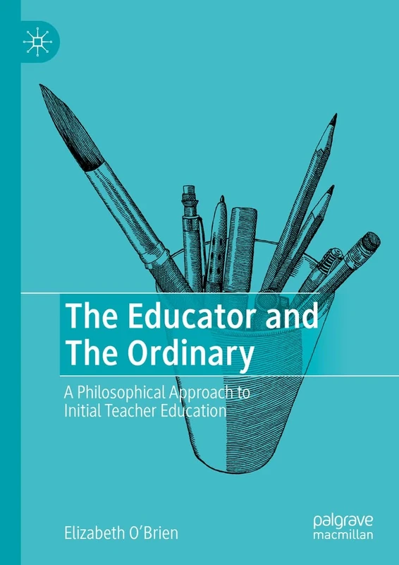 The Educator and The Ordinary: A Philosophical Approach to Initial Teacher Education