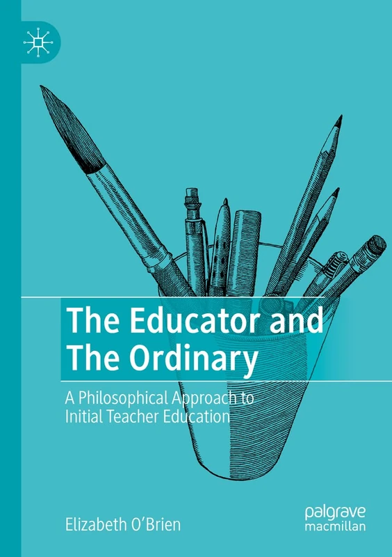 The Educator and The Ordinary: A Philosophical Approach to Initial Teacher Education