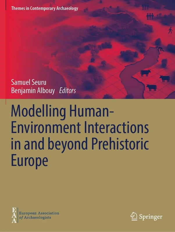 Modelling Human-Environment Interactions in and beyond Prehistoric Europe (Themes in Contemporary Archaeology)