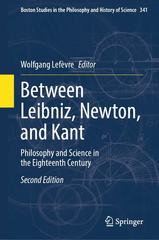 Between Leibniz, Newton, and Kant: Philosophy and Science in the Eighteenth Century: 341 (Boston Studies in the Philosophy and History of Science, 341)
