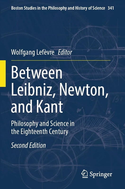 Between Leibniz, Newton, and Kant: Philosophy and Science in the Eighteenth Century: 341 (Boston Studies in the Philosophy and History of Science, 341)