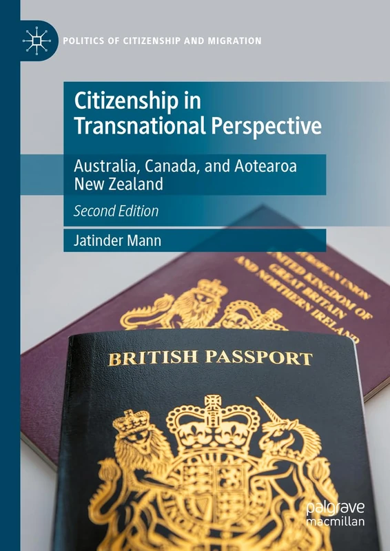 Citizenship in Transnational Perspective: Australia, Canada, and Aotearoa New Zealand (Politics of Citizenship and Migration)
