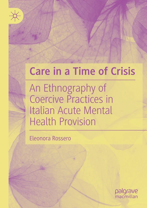 Care in a Time of Crisis: An Ethnography of Coercive Practices in Italian Acute Mental Health Provision
