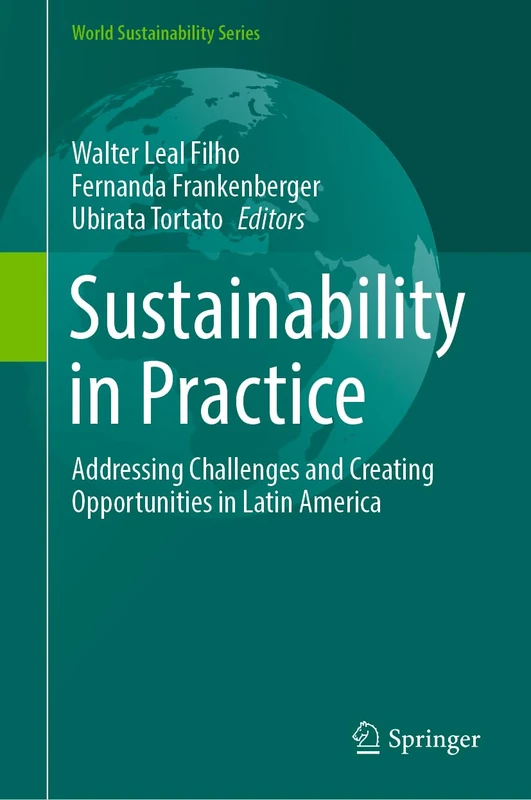 Sustainability in Practice: Addressing Challenges and Creating Opportunities in Latin America (World Sustainability Series)