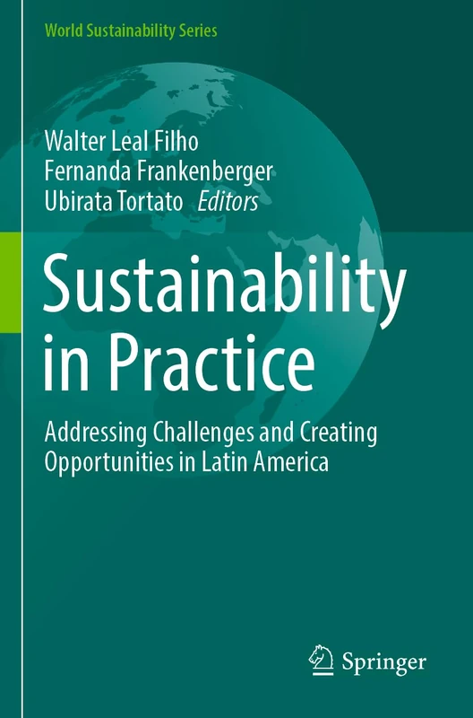 Sustainability in Practice: Addressing Challenges and Creating Opportunities in Latin America (World Sustainability Series)