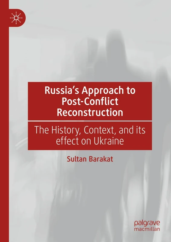 Russia's Approach to Post-Conflict Reconstruction: The History, Context, and its effect on Ukraine