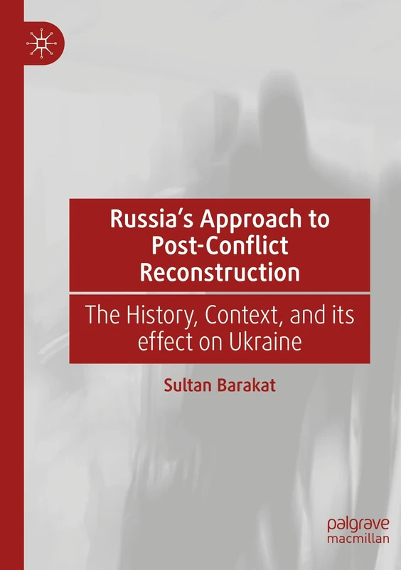 Russia's Approach to Post-Conflict Reconstruction: The History, Context, and its effect on Ukraine
