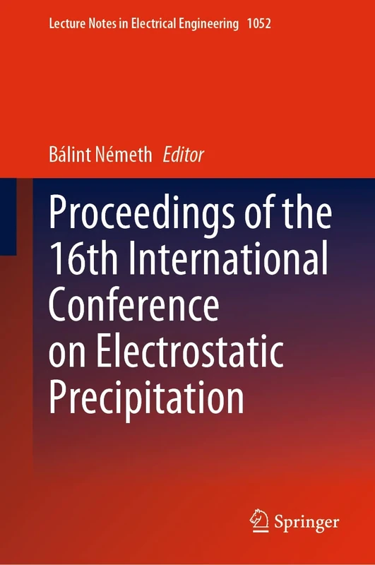 Proceedings of the 16th International Conference on Electrostatic Precipitation: 1052 (Lecture Notes in Electrical Engineering, 1052)