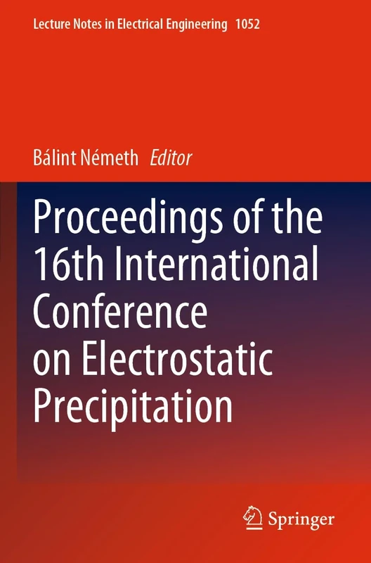 Proceedings of the 16th International Conference on Electrostatic Precipitation: 1052 (Lecture Notes in Electrical Engineering, 1052)