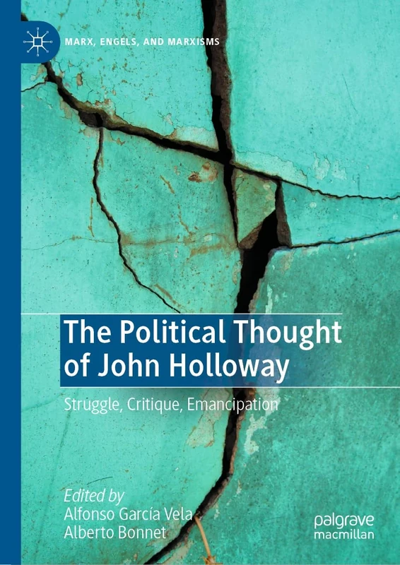 The Political Thought of John Holloway: Struggle, Critique, Emancipation (Marx, Engels, and Marxisms) - Image 1