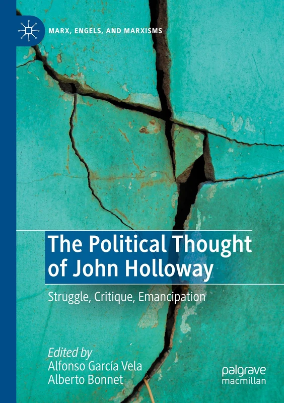 The Political Thought of John Holloway: Struggle, Critique, Emancipation (Marx, Engels, and Marxisms)