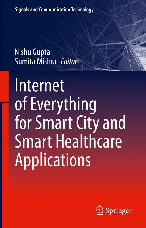 Internet of Everything for Smart City and Smart Healthcare Applications (Signals and Communication Technology)