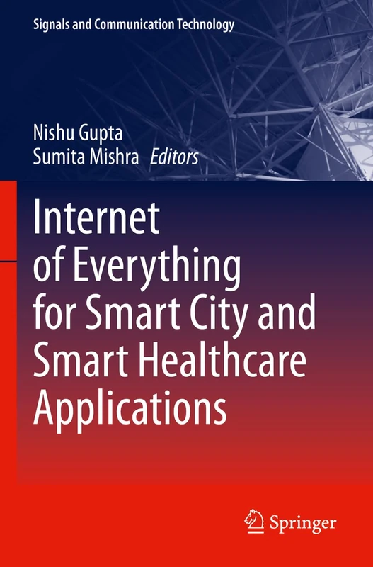 Internet of Everything for Smart City and Smart Healthcare Applications (Signals and Communication Technology)