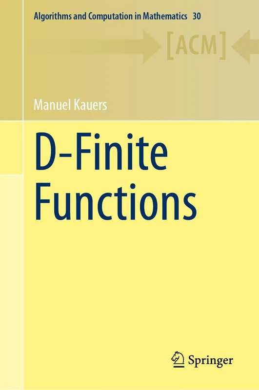 D-Finite Functions: 30 (Algorithms and Computation in Mathematics, 30)