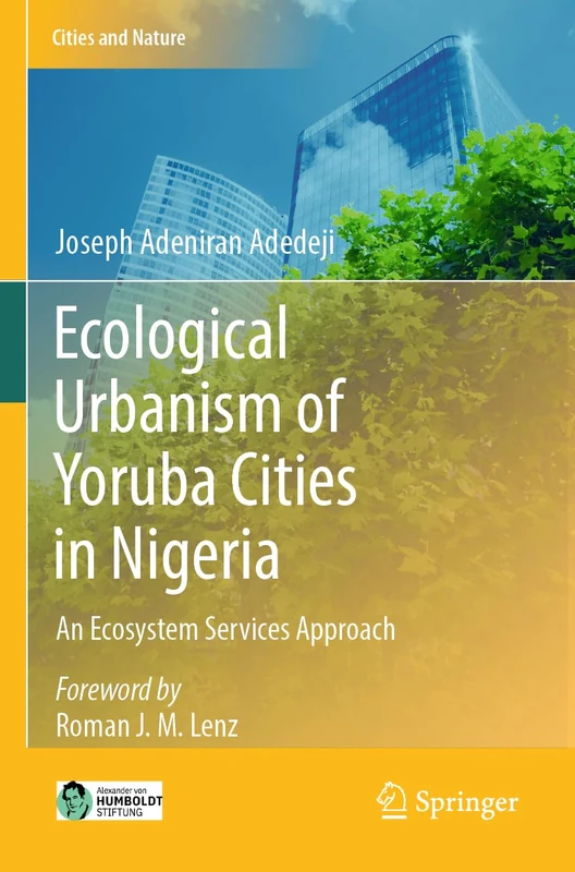 Ecological Urbanism of Yoruba Cities in Nigeria: An Ecosystem Services Approach (Cities and Nature)