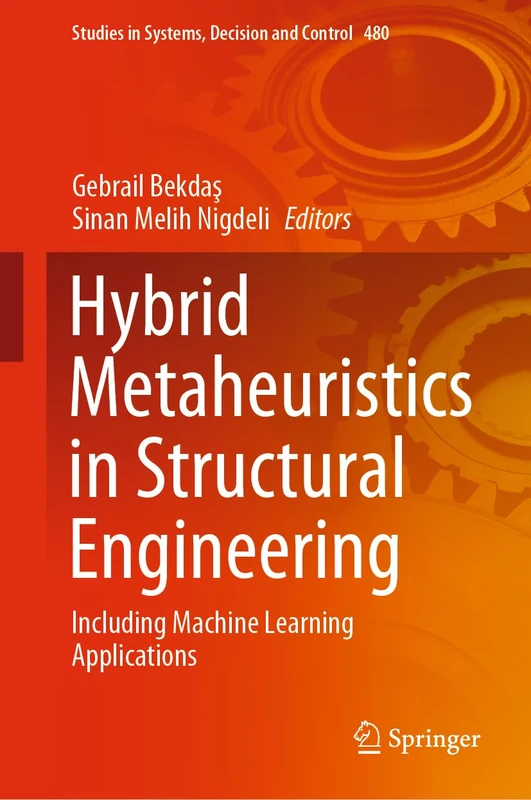 Hybrid Metaheuristics in Structural Engineering: Including Machine Learning Applications: 480 (Studies in Systems, Decision and Control, 480)