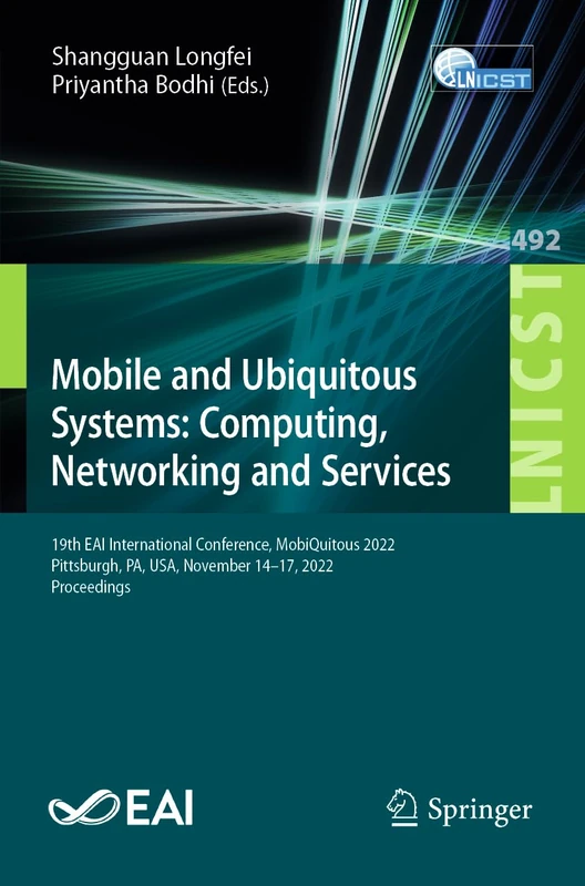 Mobile and Ubiquitous Systems: Computing, Networking and Services: 19th EAI International Conference, MobiQuitous 2022, Pittsburgh, PA, USA, November ... and Telecommunications Engineering, 492)