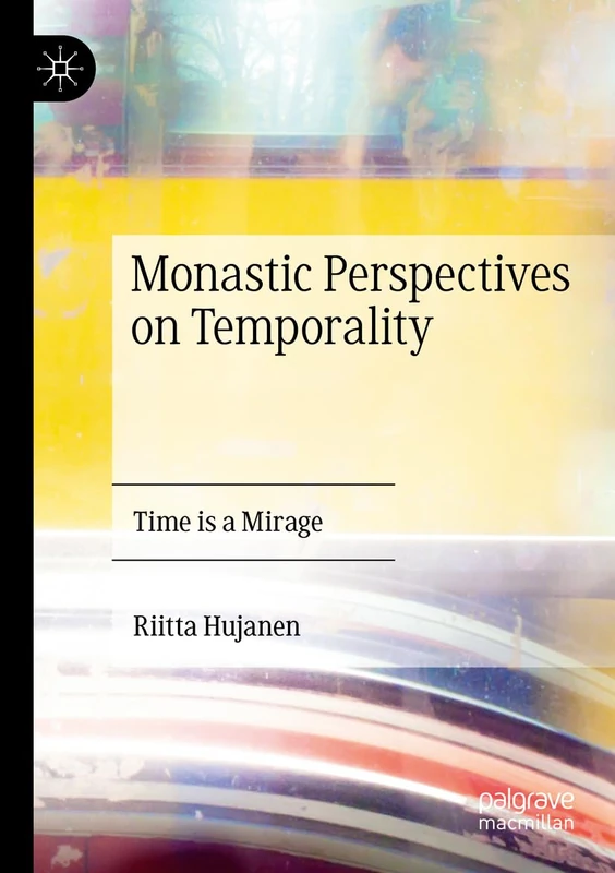 Monastic Perspectives on Temporality: Time is a Mirage