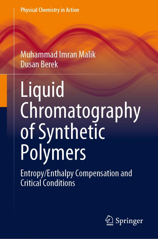Liquid Chromatography of Synthetic Polymers: Entropy/Enthalpy Compensation and Critical Conditions (Physical Chemistry in Action)
