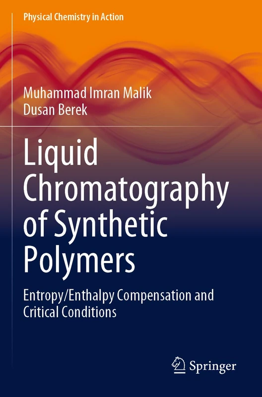Liquid Chromatography of Synthetic Polymers: Entropy/Enthalpy Compensation and Critical Conditions (Physical Chemistry in Action)