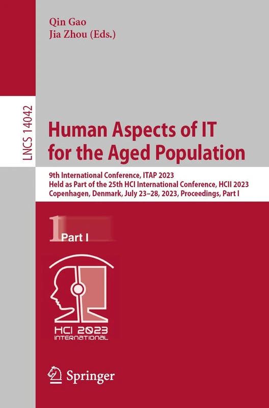 Human Aspects of IT for the Aged Population: 9th International Conference, ITAP 2023, Held as Part of the 25th HCI International Conference, HCII ... (Lecture Notes in Computer Science, 14042)