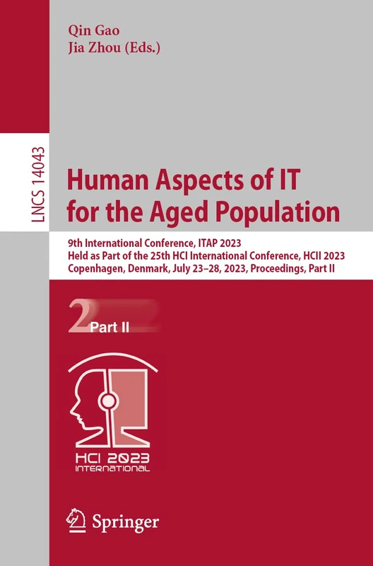 Human Aspects of IT for the Aged Population: 9th International Conference, ITAP 2023, Held as Part of the 25th HCI International Conference, HCII ... (Lecture Notes in Computer Science, 14043)