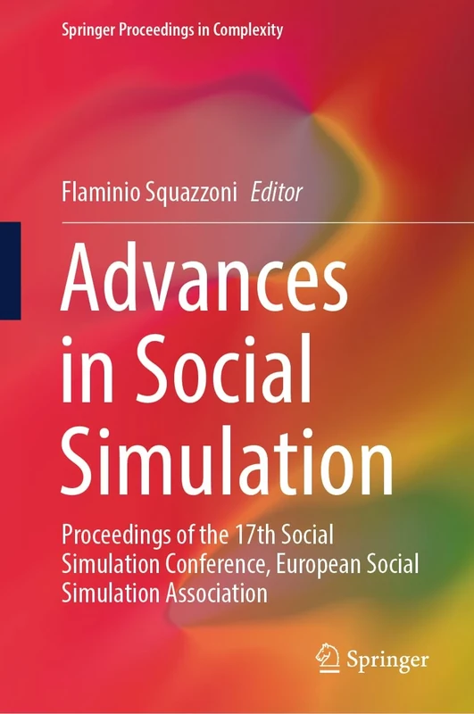 Advances in Social Simulation: Proceedings of the 17th Social Simulation Conference, European Social Simulation Association (Springer Proceedings in Complexity)