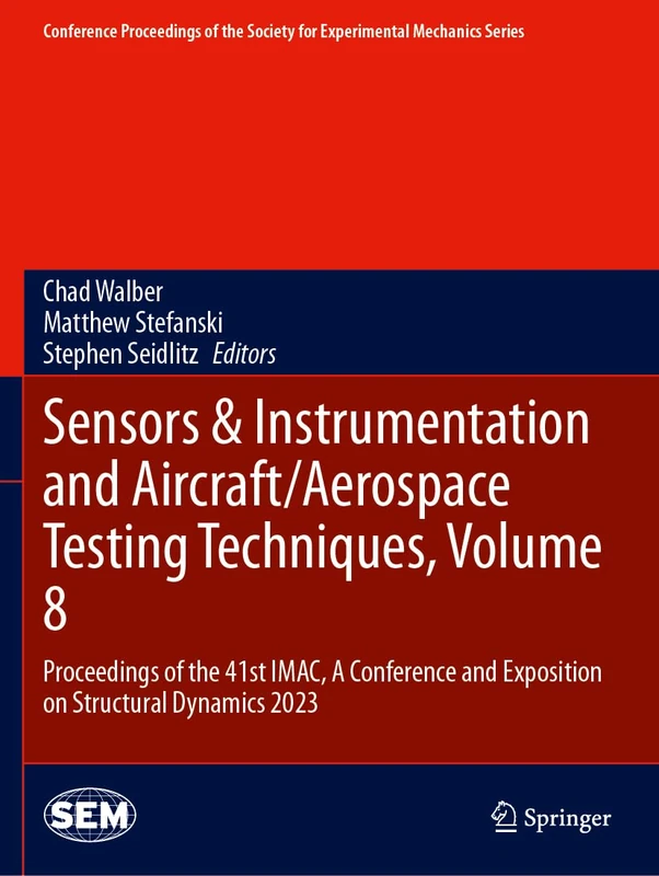 Sensors & Instrumentation and Aircraft/Aerospace Testing Techniques, Volume 8: Proceedings of the 41st IMAC, A Conference and Exposition on Structural ... Society for Experimental Mechanics Series)