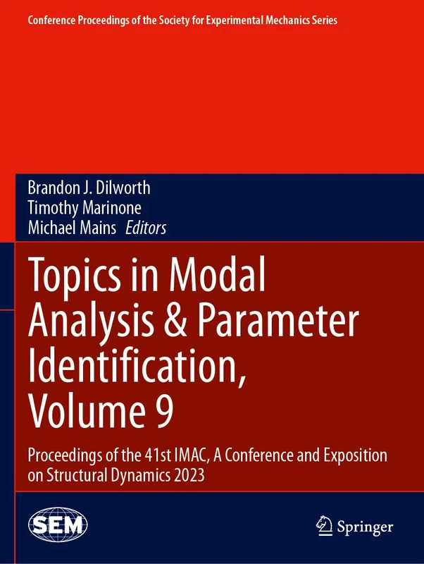 Topics in Modal Analysis & Parameter Identification, Volume 9: Proceedings of the 41st IMAC, A Conference and Exposition on Structural Dynamics 2023 ... Society for Experimental Mechanics Series)