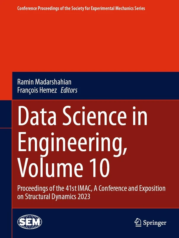Data Science in Engineering, Volume 10: Proceedings of the 41st IMAC, A Conference and Exposition on Structural Dynamics 2023 (Conference Proceedings of the Society for Experimental Mechanics Series)