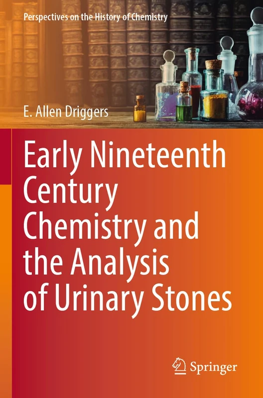 Early Nineteenth Century Chemistry and the Analysis of Urinary Stones (Perspectives on the History of Chemistry)
