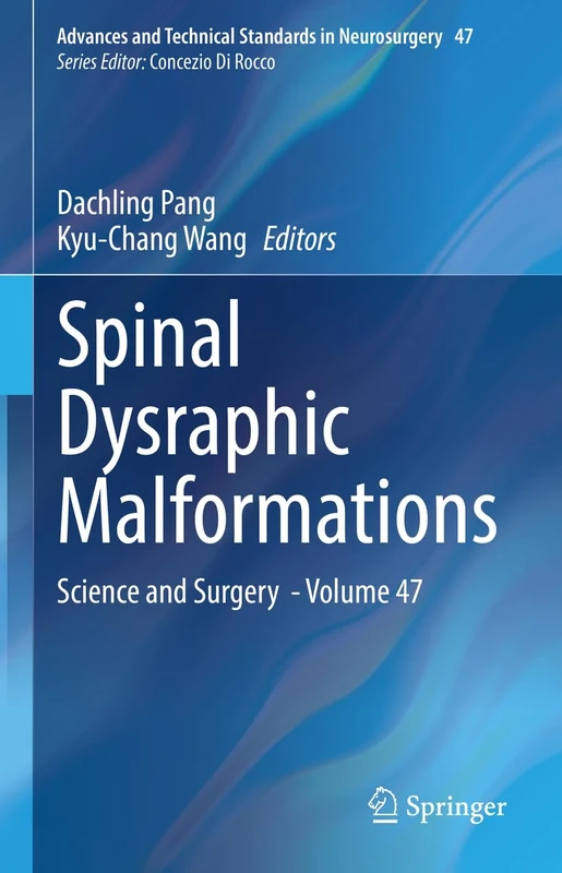 Spinal Dysraphic Malformations: Science and Surgery - Volume 47 (Advances and Technical Standards in Neurosurgery, 47)