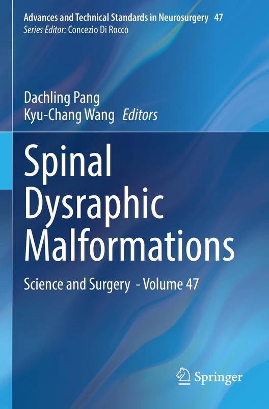 Spinal Dysraphic Malformations: Science and Surgery - Volume 47 (Advances and Technical Standards in Neurosurgery, 47)