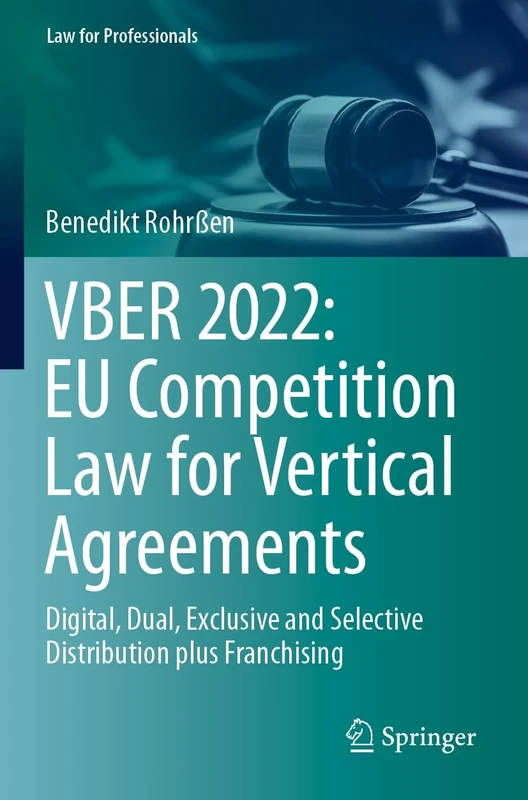 VBER 2022: EU Competition Law for Vertical Agreements: Digital, Dual, Exclusive and Selective Distribution plus Franchising (Law for Professionals)