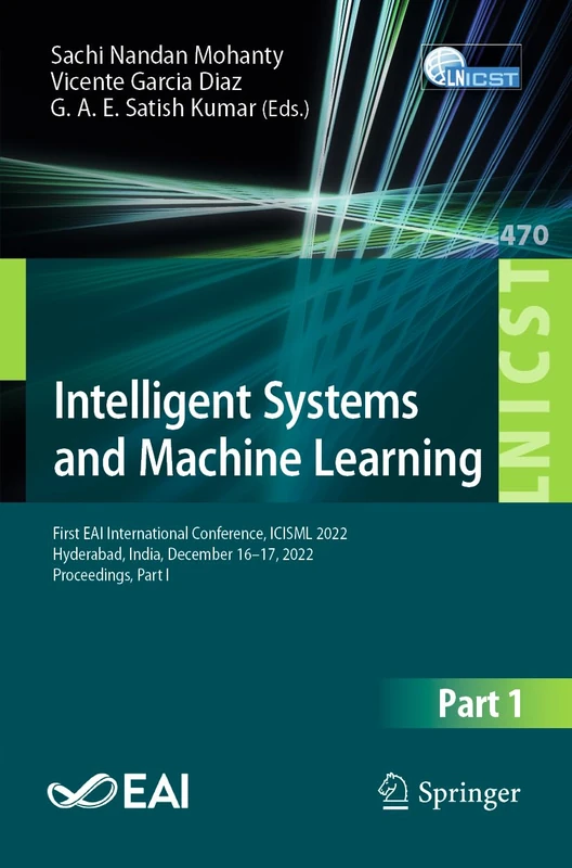 Intelligent Systems and Machine Learning: First EAI International Conference, ICISML 2022, Hyderabad, India, December 16-17, 2022, Proceedings, Part ... and Telecommunications Engineering, 470)