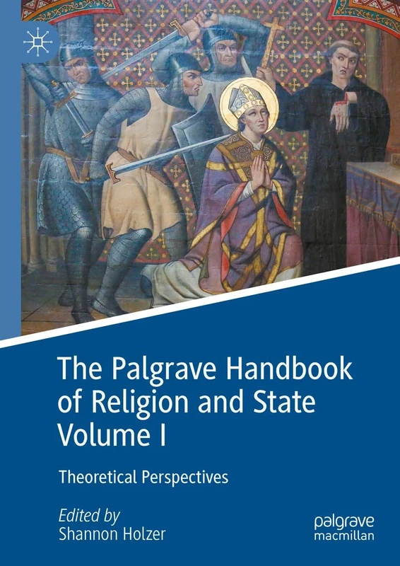 The Palgrave Handbook of Religion and State Volume I: Theoretical Perspectives: 1