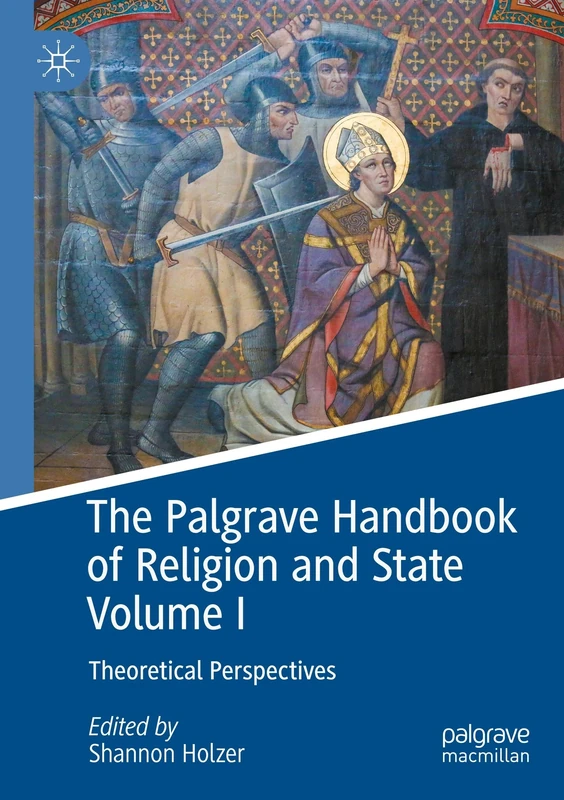 The Palgrave Handbook of Religion and State Volume I: Theoretical Perspectives