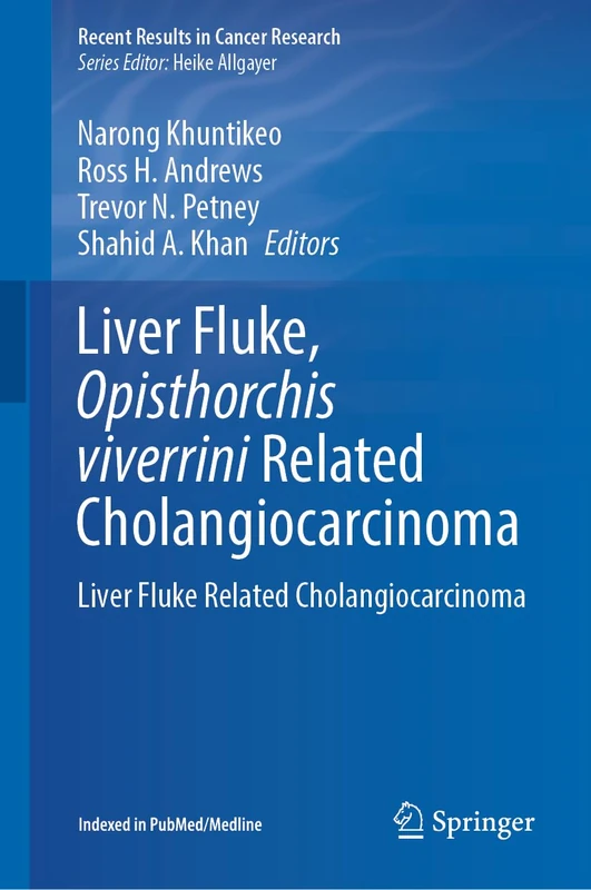 Liver Fluke, Opisthorchis viverrini Related Cholangiocarcinoma: Liver Fluke Related Cholangiocarcinoma: 219 (Recent Results in Cancer Research, 219)