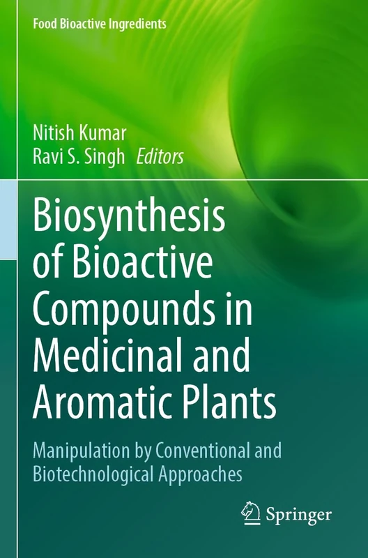 Biosynthesis of Bioactive Compounds in Medicinal and Aromatic Plants: Manipulation by Conventional and Biotechnological Approaches (Food Bioactive Ingredients)