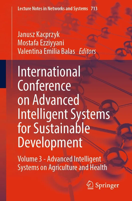 International Conference on Advanced Intelligent Systems for Sustainable Development: Volume 3 - Advanced Intelligent Systems on Agriculture and ... (Lecture Notes in Networks and Systems, 713)