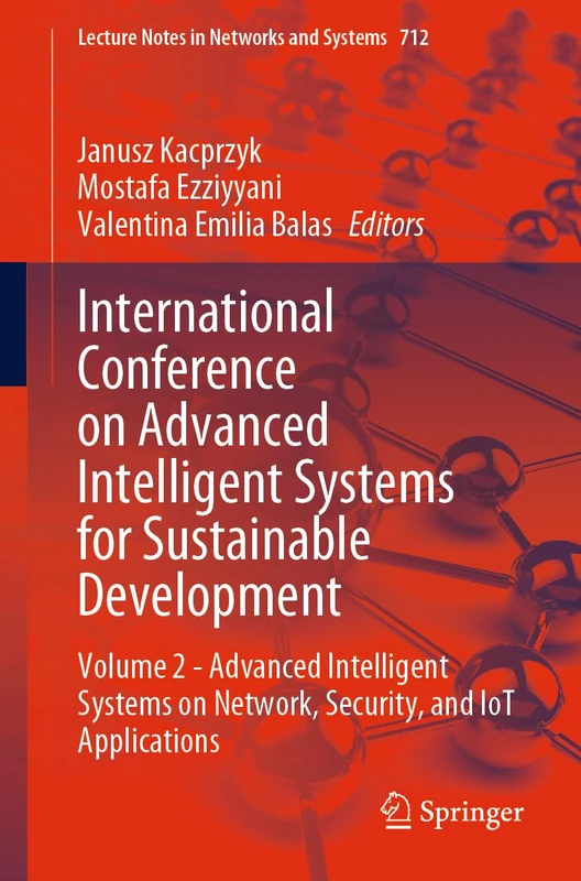 International Conference on Advanced Intelligent Systems for Sustainable Development: Volume 2 - Advanced Intelligent Systems on Network, Security, ... (Lecture Notes in Networks and Systems, 712)