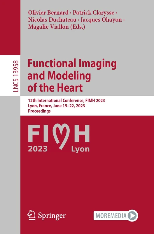 Functional Imaging and Modeling of the Heart: 12th International Conference, FIMH 2023, Lyon, France, June 19–22, 2023, Proceedings: 13958 (Lecture Notes in Computer Science, 13958)