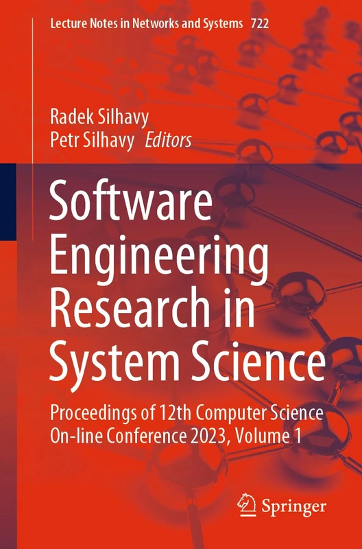 Software Engineering Research in System Science: Proceedings of 12th Computer Science On-line Conference 2023, Volume 1: 722 (Lecture Notes in Networks and Systems, 722)
