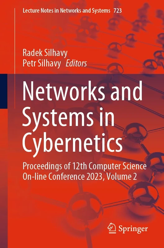 Networks and Systems in Cybernetics: Proceedings of 12th Computer Science On-line Conference 2023, Volume 2: 723 (Lecture Notes in Networks and Systems, 723)