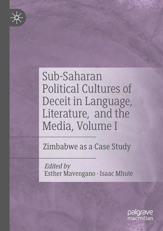 Sub-Saharan Political Cultures of Deceit in Language, Literature, and the Media, Volume I: Zimbabwe as a Case Study