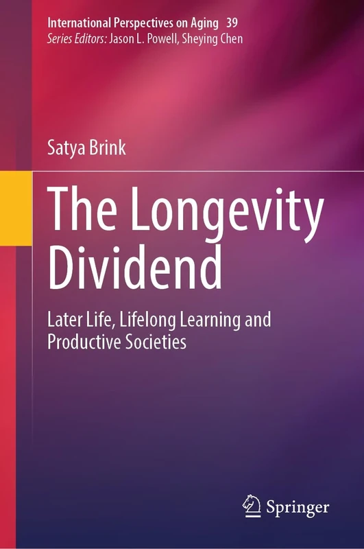 The Longevity Dividend: Later Life, Lifelong Learning and Productive Societies: 39 (International Perspectives on Aging, 39)