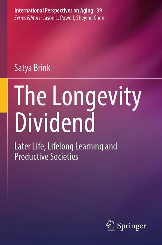The Longevity Dividend: Later Life, Lifelong Learning and Productive Societies: 39 (International Perspectives on Aging, 39)
