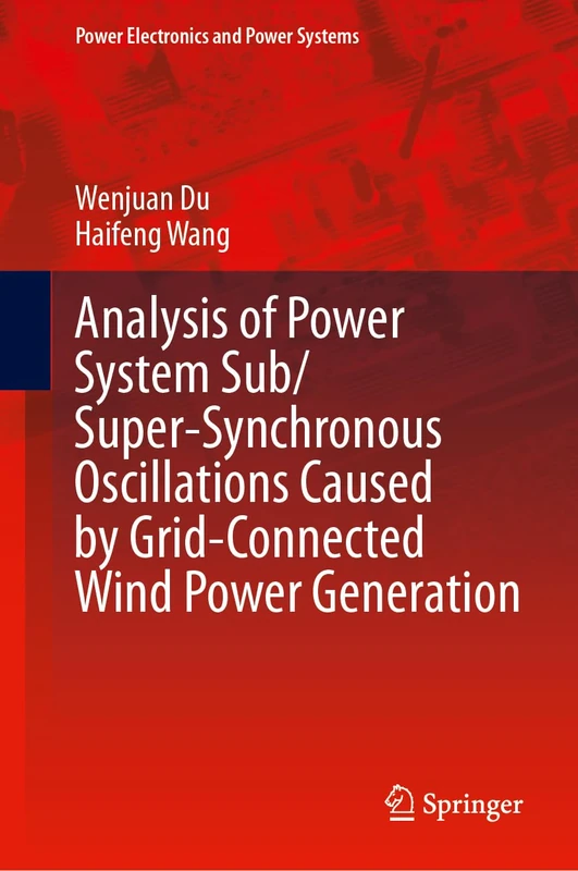 Analysis of Power System Sub/Super-Synchronous Oscillations Caused by Grid-Connected Wind Power Generation (Power Electronics and Power Systems)
