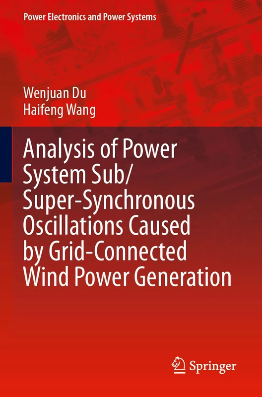 Analysis of Power System Sub/Super-Synchronous Oscillations Caused by Grid-Connected Wind Power Generation (Power Electronics and Power Systems)