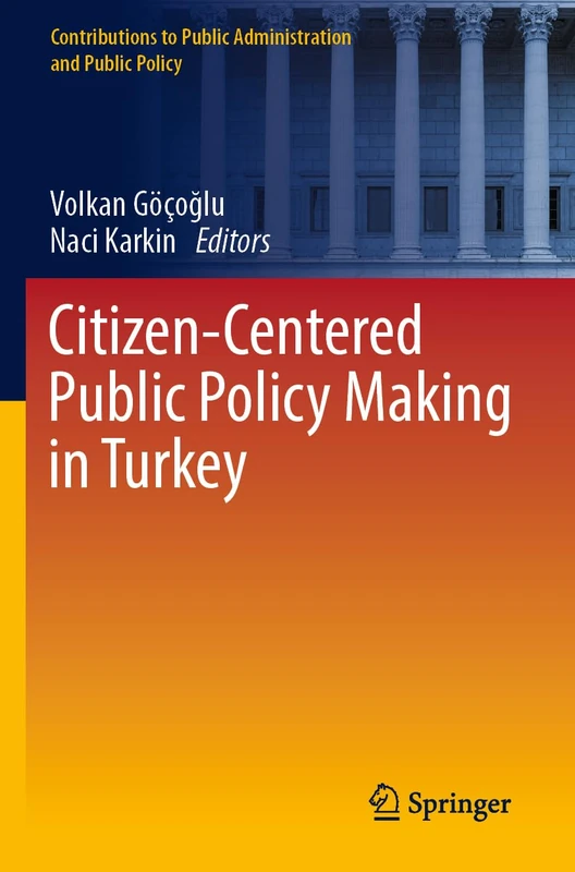 Citizen-Centered Public Policy Making in Turkey (Contributions to Public Administration and Public Policy)